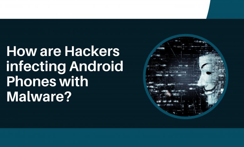 How are Hackers infecting Android Phones with Malware