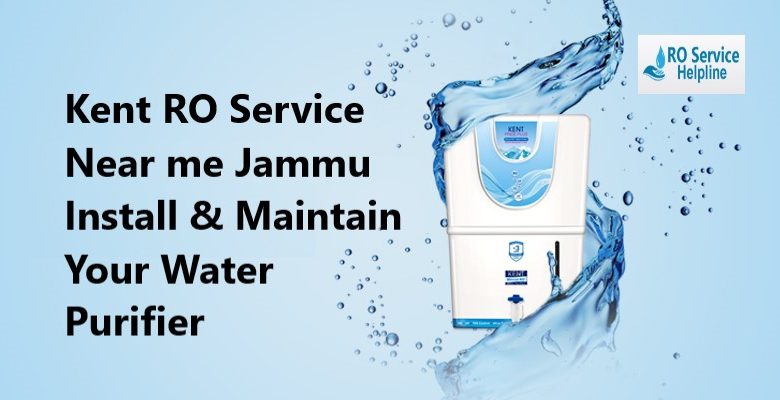 Kent RO Service Near me Jammu Install & Maintain Your Water Purifier