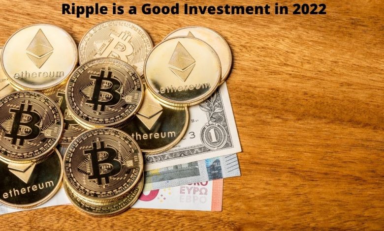 How Ripple is a Good Investment in 2022