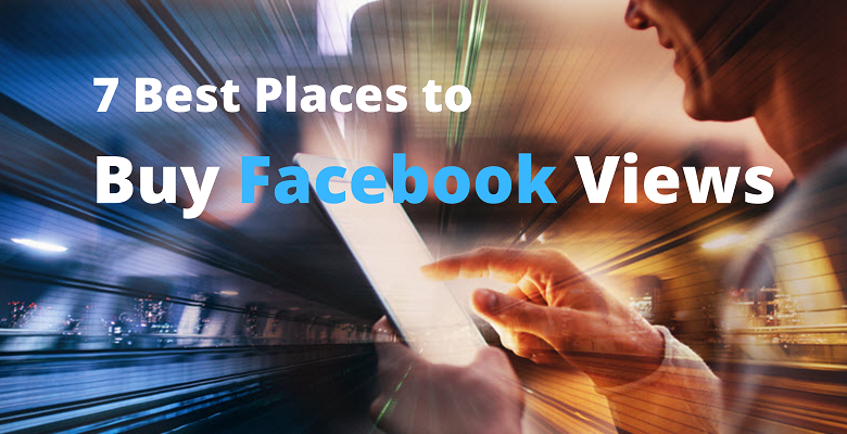 7 Best Places to Buy Facebook Views in 2022